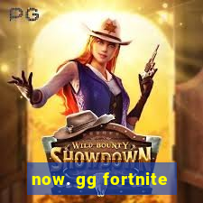 now. gg fortnite